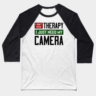 I don't need therapy, I just need my camera Baseball T-Shirt